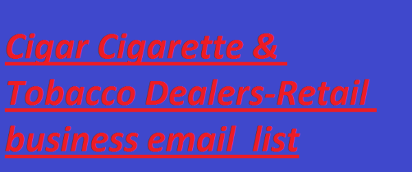 Cigar Cigarette & Tobacco Dealers-Retail Customer service Email Data