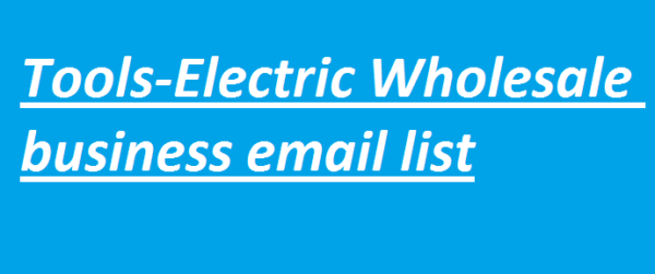 Tools-Electric (Wholesale) Customer service Email Data